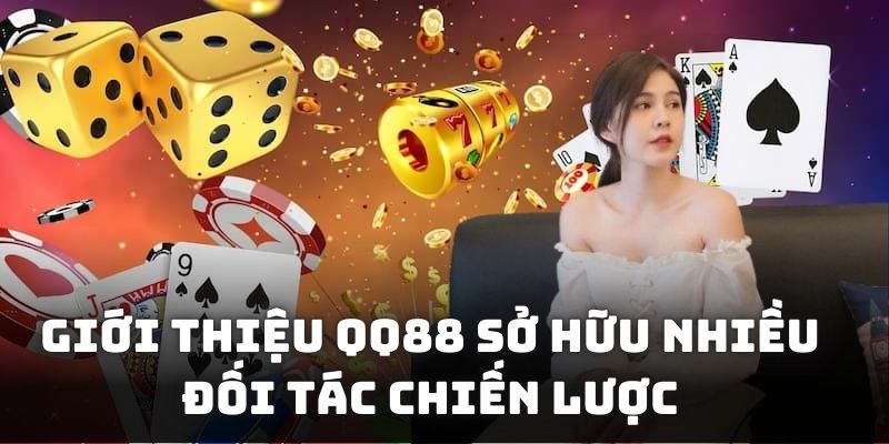 Giới thiệu QQ88 sở hữu nhiều đối tác chiến lược