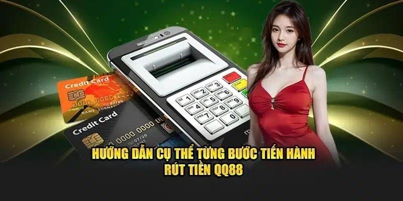 Hướng dẫn quy trình rút tiền QQ88 chi tiết từng bước
