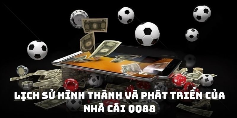 Lịch sử hình thành và phát triển của nhà cái QQ88