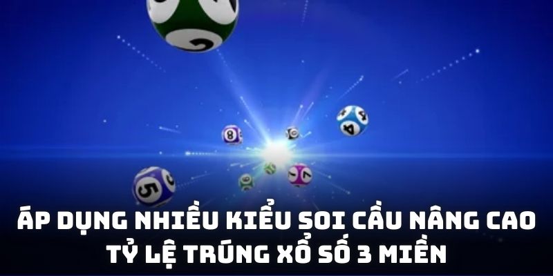 Áp dụng nhiều kiểu soi cầu nâng cao tỷ lệ trúng Xổ số 3 miền