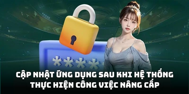 Cập nhật ứng dụng sau khi hệ thống thực hiện công việc nâng cấp