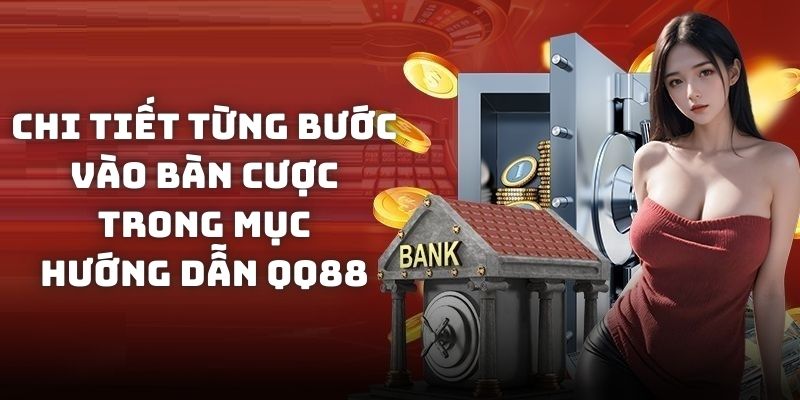Chi tiết từng bước vào bàn cược có trong mục hướng dẫn QQ88
