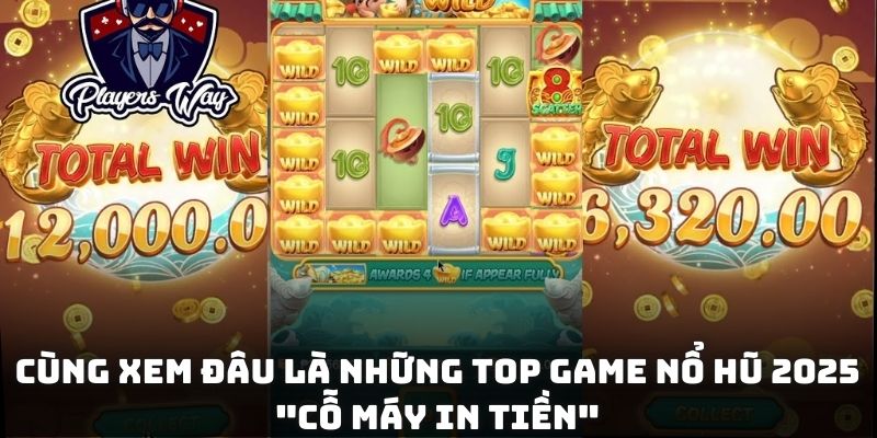 Cùng xem đâu là những top game nổ hũ 2025 "cỗ máy in tiền"