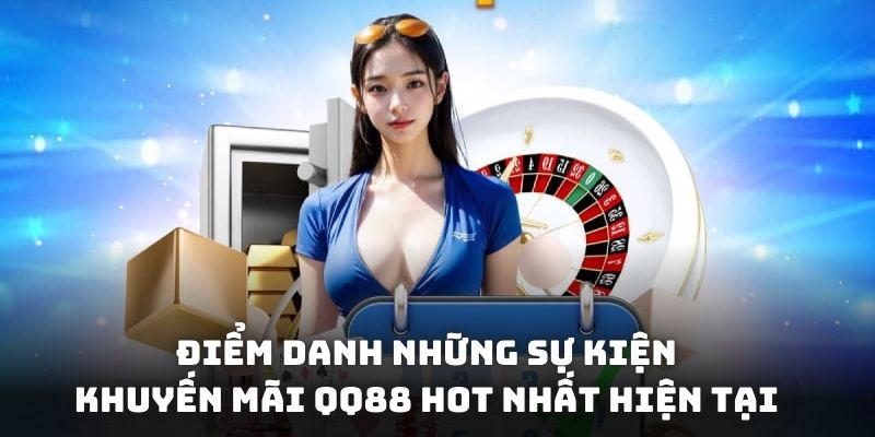 Điểm danh những sự kiện khuyến mãi QQ88 hot nhất hiện tại