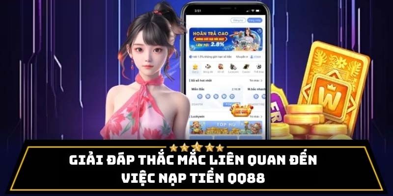 Giải đáp thắc mắc liên quan đến việc nạp tiền QQ88