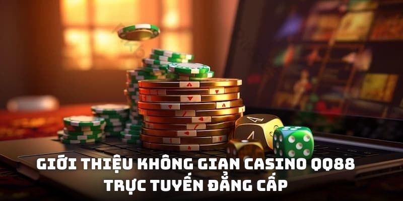 Giới thiệu không gian casino QQ88 trực tuyến đẳng cấp
