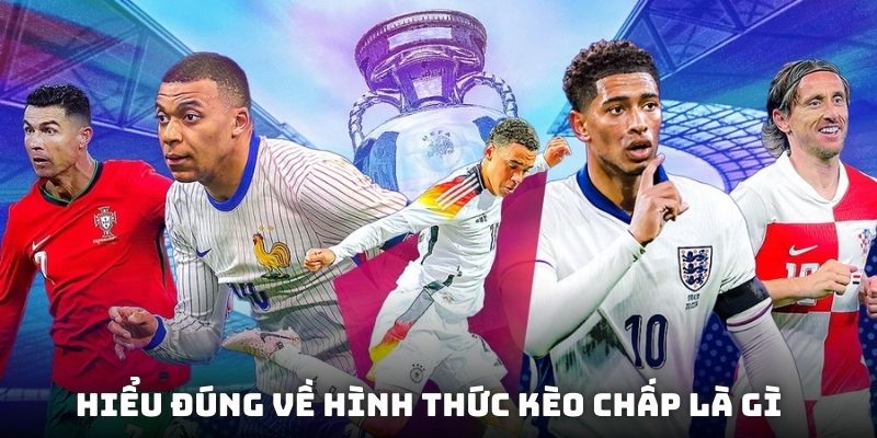 Hiểu đúng về hình thức kèo chấp là gì