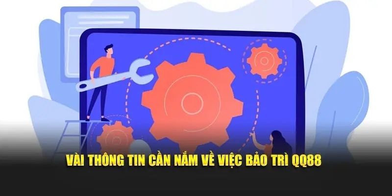 Hoạt động bảo trì QQ88 hệ thống định kỳ nhằm đảm bảo nền tảng luôn ổn định