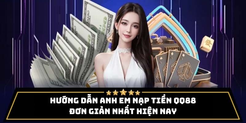 Hướng dẫn anh em nạp tiền QQ88 đơn giản nhất hiện nay
