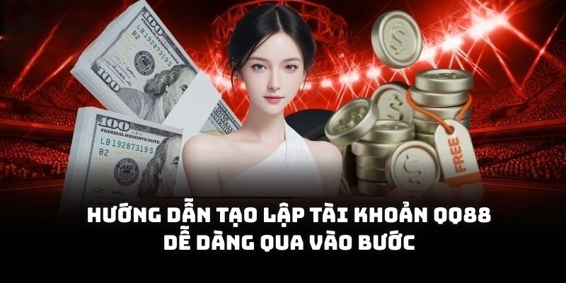 Hướng dẫn tạo lập tài khoản QQ88 dễ dàng qua vào bước