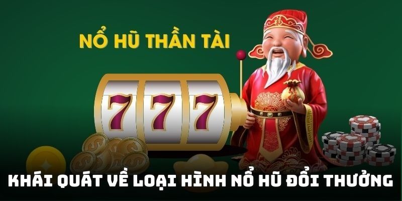 Khái quát về loại hình nổ hũ đổi thưởng trong các bộ môn giải trí