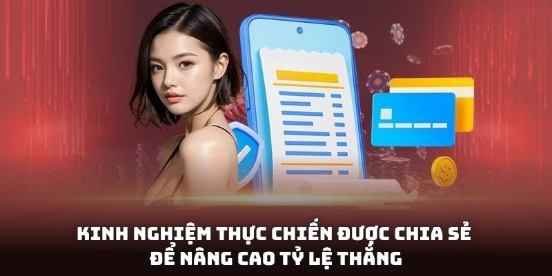 Kinh nghiệm thực chiến được chia sẻ để nâng cao tỷ lệ thắng
