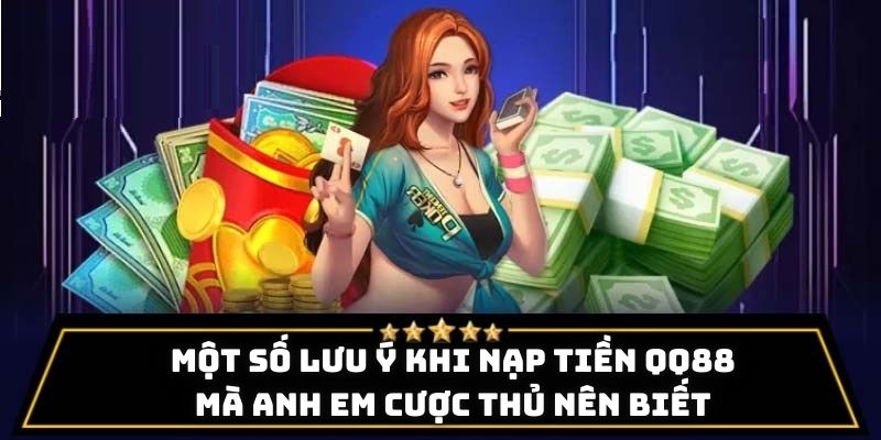 Một số lưu ý khi nạp tiền QQ88 mà anh em cược thủ nên biết