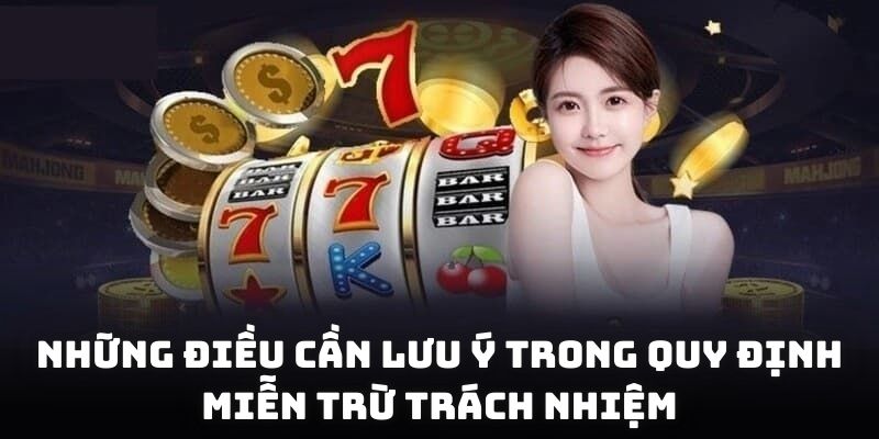 Những điều cần lưu ý trong quy định miễn trừ trách nhiệm