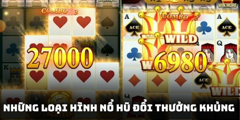 Những loại hình nổ hũ đổi thưởng khủng mà thành viên nên biết