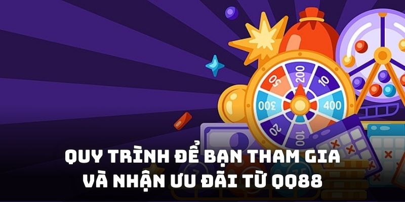 Quy trình để bạn tham gia và nhận ưu đãi từ QQ88