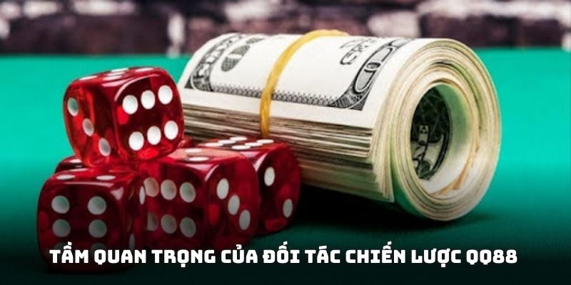 Tầm quan trọng của đối tác chiến lược QQ88