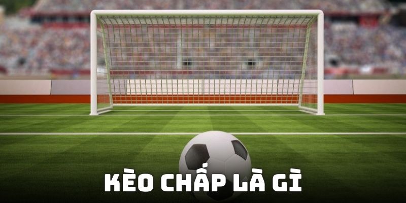Kèo Chấp là gì