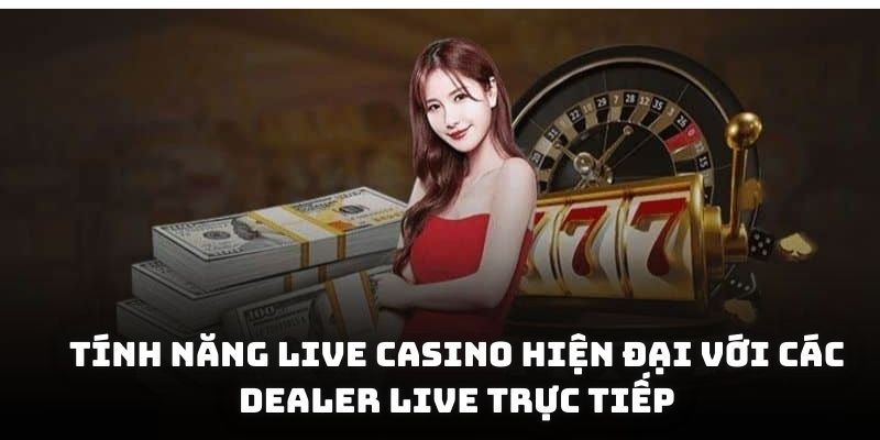Tính năng live casino hiện đại với các dealer live trực tiếp