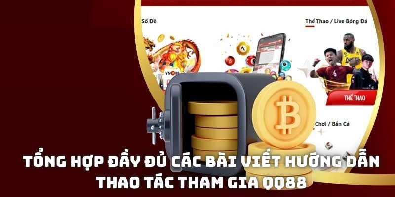 Tổng hợp đầy đủ các bài viết hướng dẫn thao tác tham gia QQ88