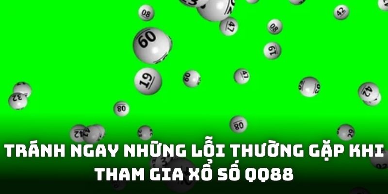 Tránh ngay những lỗi thường gặp khi tham gia xổ số QQ88